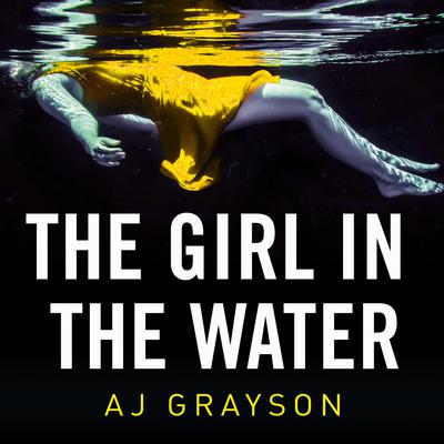 The Girl in the Water by A J Grayson audiobook