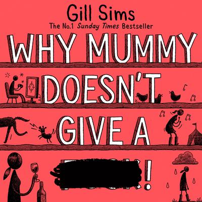Why Mummy Doesn’t Give a ****! by Gill Sims audiobook