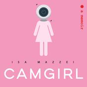 Camgirl by  Isa Mazzei audiobook