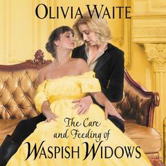 The Care and Feeding of Waspish Widows by Olivia Waite audiobook