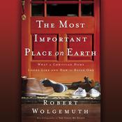 The Most Important Place on Earth by  Robert Wolgemuth audiobook