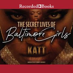 The Secret Lives of Baltimore Girls by Katt audiobook