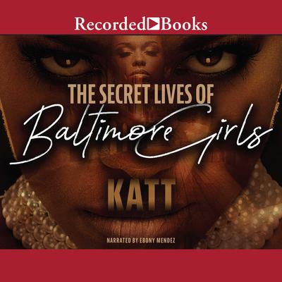 The Secret Lives of Baltimore Girls by Katt audiobook