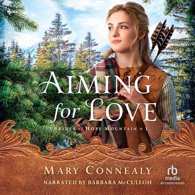 Aiming for Love by Mary Connealy audiobook