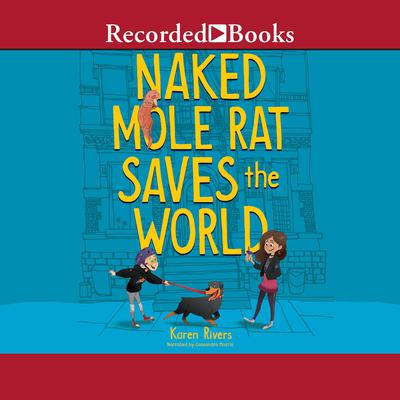 Naked Mole Rat Saves the World by Karen Rivers audiobook