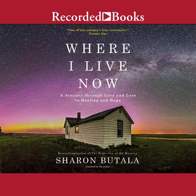 Where I Live Now by Sharon Butala audiobook