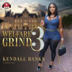 Welfare Grind Part 3 by Kendall Banks audiobook