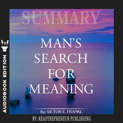Summary of Man’s Search for Meaning by Viktor E. Frankl by Readtrepreneur Publishing audiobook