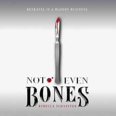 Not Even Bones by Rebecca Schaeffer audiobook