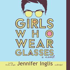 Girls Who Wear Glasses by Jennifer Inglis audiobook
