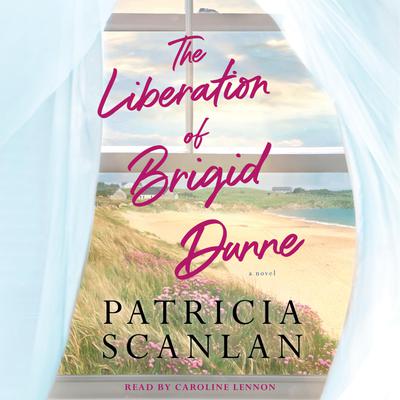 The Liberation of Brigid Dunne by Patricia Scanlan audiobook