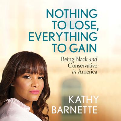Nothing to Lose, Everything to Gain by Kathy Barnette audiobook