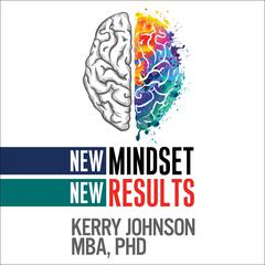 New Mindset, New Results by Kerry Johnson audiobook