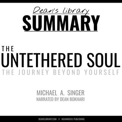 Summary: The Untethered Soul by Michael A. Singer by Dean Bokhari audiobook