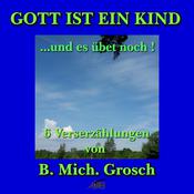 Gott ist ein Kind   ....und es übet noch by  Bernd Michael Grosch audiobook