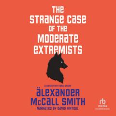 The Strange Case of the Moderate Extremists by Alexander McCall Smith audiobook