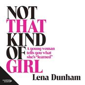 Not that Kind of Girl by  Lena Dunham audiobook