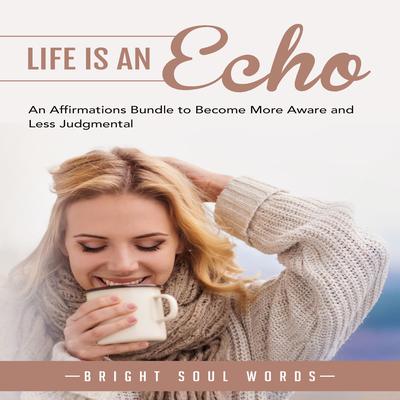 Life is an Echo by Bright Soul Words audiobook