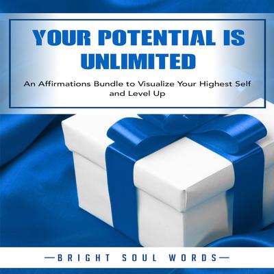 Your Potential is Unlimited by Bright Soul Words audiobook