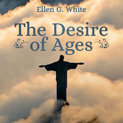 The Desire of Ages by Ellen G. White audiobook