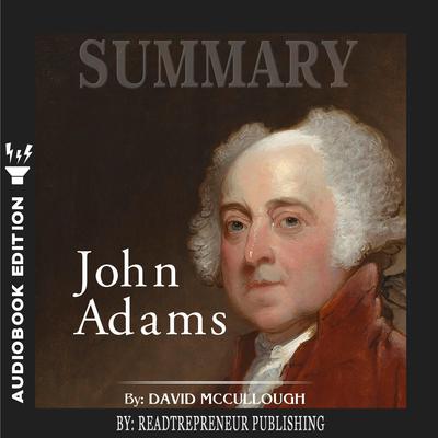 Summary of John Adams by David McCullough by Readtrepreneur Publishing audiobook