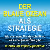 Der Blaue Ozean als Strategie. Wie man neue Märkte schafft wo es keine Konkurrenz gibt by  W. Chan Kim audiobook