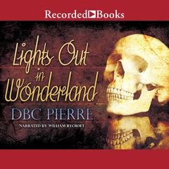 Lights Out in Wonderland by DBC Pierre audiobook