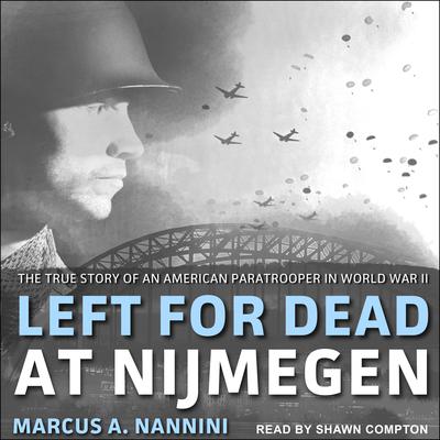 Left for Dead at Nijmegen by Marcus A. Nannini audiobook