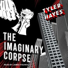 The Imaginary Corpse by Tyler Hayes audiobook