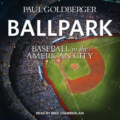 Ballpark by Paul Goldberger audiobook