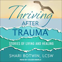 Thriving After Trauma by Shari Botwin audiobook