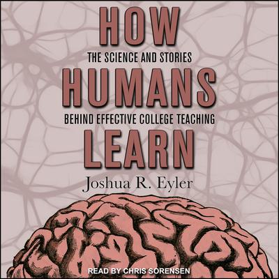 How Humans Learn by Joshua R. Eyler audiobook