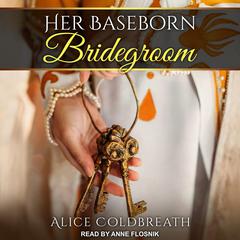 Her Baseborn Bridegroom by Alice Coldbreath audiobook