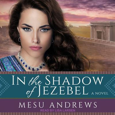 In the Shadow of Jezebel by Mesu Andrews audiobook