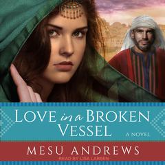 Love in a Broken Vessel by Mesu Andrews audiobook