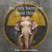 The Only Harmless Great Thing by  Brooke Bolander audiobook