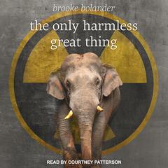 The Only Harmless Great Thing by Brooke Bolander audiobook