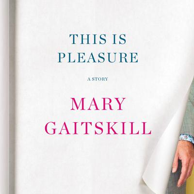 This Is Pleasure by Mary Gaitskill audiobook