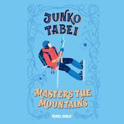 Junko Tabei Masters the Mountains by  Rebel Girls audiobook