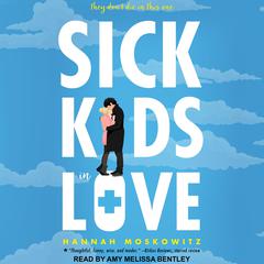 Sick Kids In Love by Hannah Moskowitz audiobook