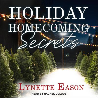 Holiday Homecoming Secrets by Lynette Eason audiobook