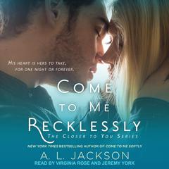 Come to Me Recklessly by A.L. Jackson audiobook