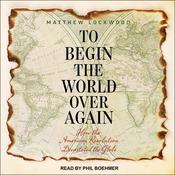 To Begin the World Over Again by  Matthew Lockwood audiobook