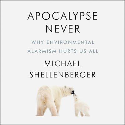 Apocalypse Never by Michael Shellenberger audiobook