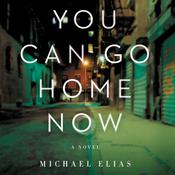 You Can Go Home Now by  Michael Elias audiobook