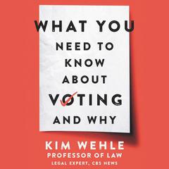 What You Need to Know About Voting--and Why by Kim Wehle audiobook
