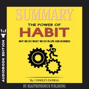 Summary of The Power of Habit: Why We Do What We Do in Life and Business by Charles Duhigg by  Readtrepreneur Publishing audiobook