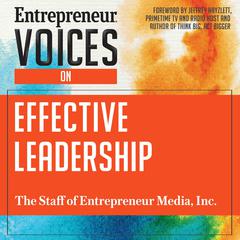 Entrepreneur Voices on Effective Leadership by The Staff of Entrepreneur Media, Inc. audiobook