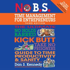 No B.S. Time Management for Entrepreneurs by Dan S. Kennedy audiobook