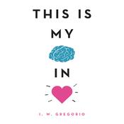 This Is My Brain in Love by  I. W. Gregorio audiobook